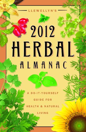 [Llewellyn's Herbal Almanac 01] • Llewellyn's 2012 Herbal Almanac